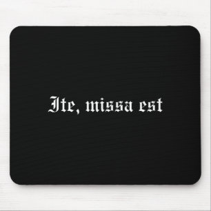 Ite Missa Est T Shirt Mouse Pad