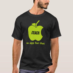 iTeach. No app for that. Teachers' T-Shirts