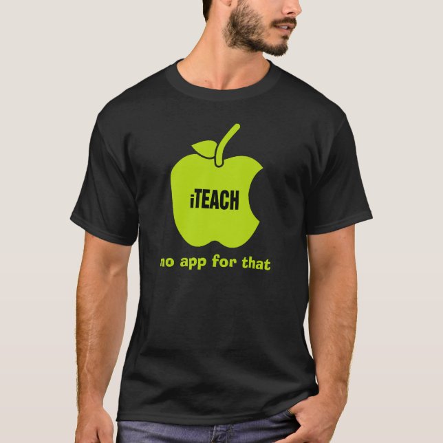 iTeach. No app for that. Teachers' T-Shirts (Front)