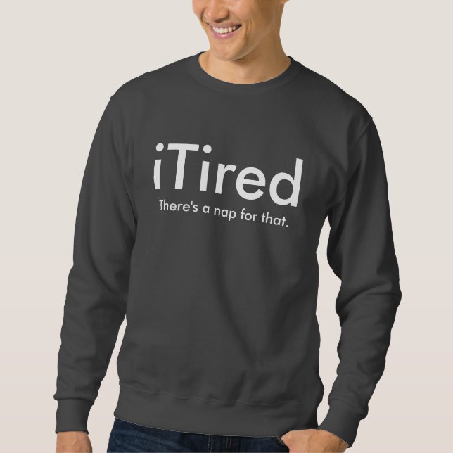 iTired Sweatshirt (Front)