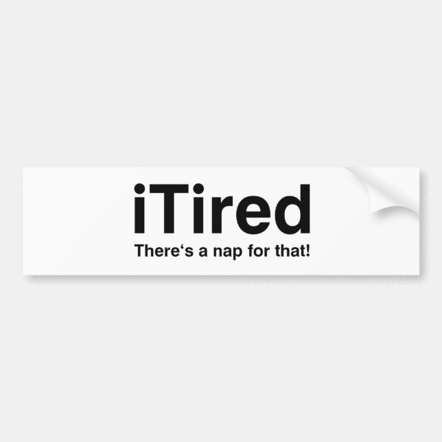 iTired - There's a nap for that Bumper Sticker (Front)
