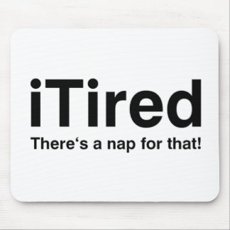 iTired - There's a nap for that Mouse Pad