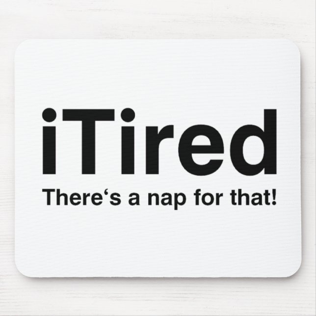 iTired - There's a nap for that Mouse Pad (Front)