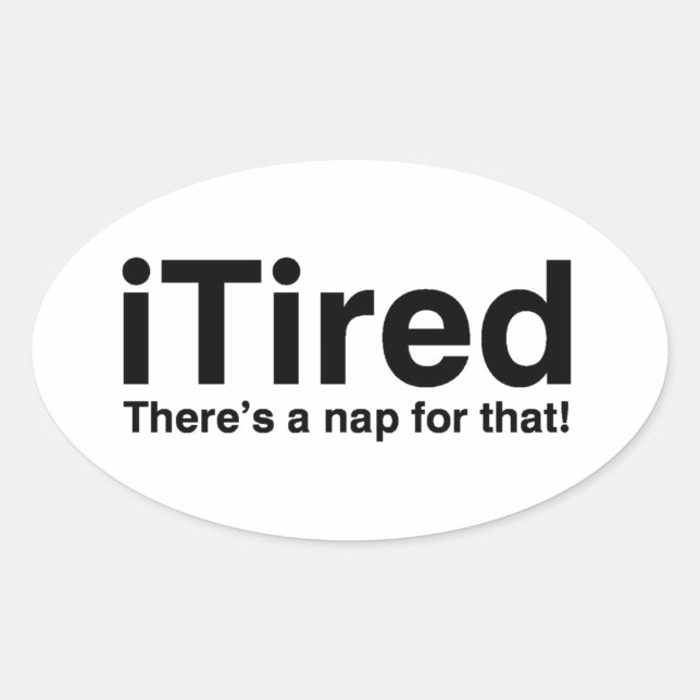 iTired - There's a nap for that Oval Sticker (Front)