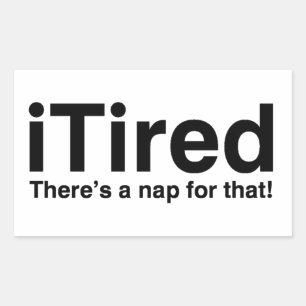 iTired - There's a nap for that Rectangular Sticker