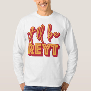It'll Be Reyt Yorkshire English Slang T-Shirt