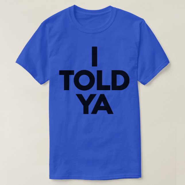 IToldYa Hat T-Shirt (Design Front)