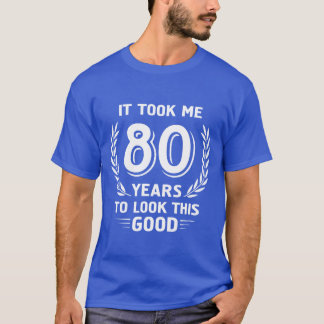 Itook Me 80 Yearso Lookhis Good 80th Birthda vinta T-Shirt