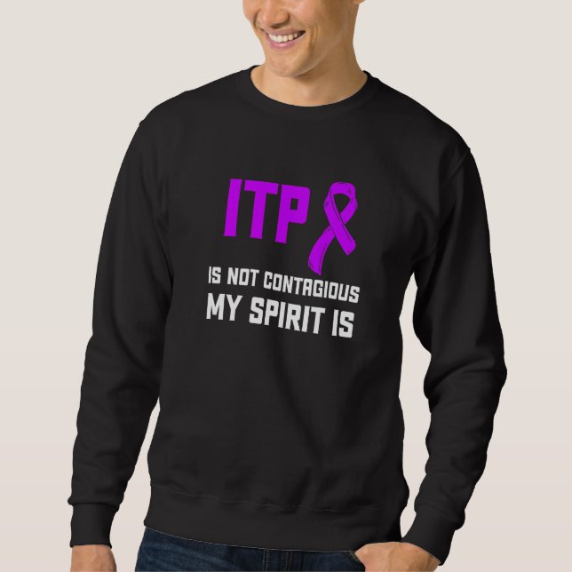 Itp Awareness Immune Thrombocytopenia Warrior Surv Sweatshirt (Front)