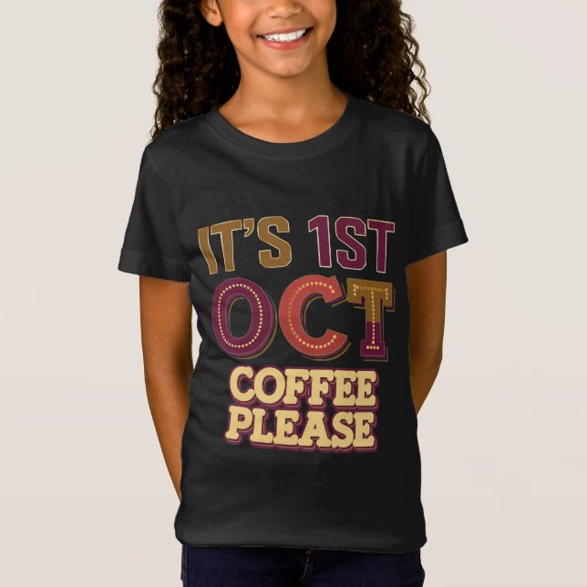 It's 1st Oct coffee please girl's T shirt  (Front)