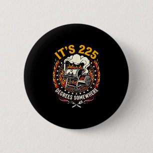 It's 225 degrees somewhere bbq smoker funny 6 cm round badge