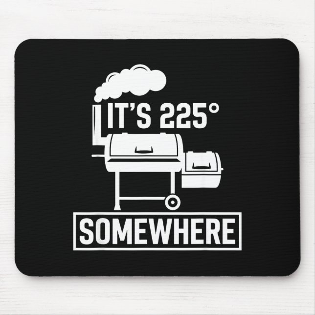 It's 225 somewhere funny bbq smoker grill cute  mouse pad (Front)