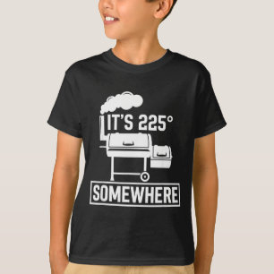 It's 225 somewhere funny bbq smoker grill cute T-Shirt