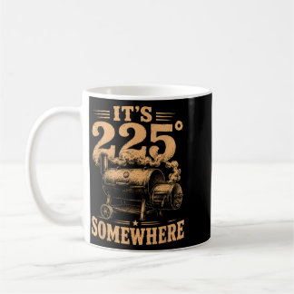 Its 225 Somewhere Funny Bbq Smoker Grill Quote Coffee Mug