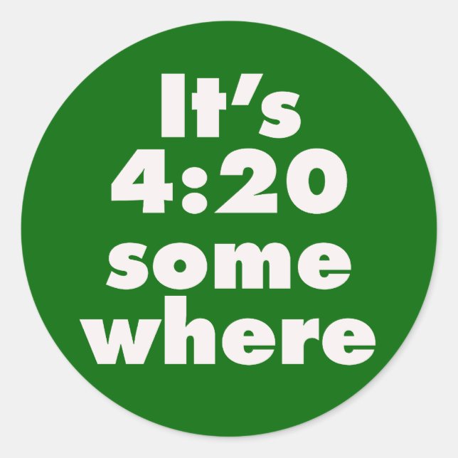 It's 4:20 Somewhere Classic Round Sticker (Front)