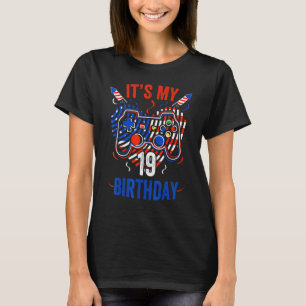 It's 4th Of July And My 19th Birthday  Gamer Us T-Shirt