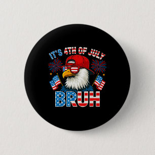 It's 4th Of July Bruh Bald Eagle Patriotic Boys Te 6 Cm Round Badge