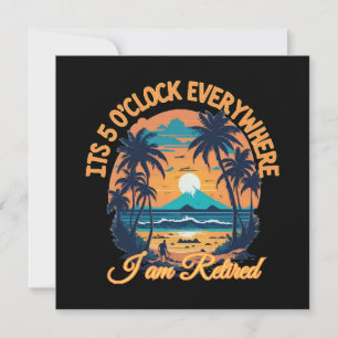 Its 5 o clock everywhere I am retired