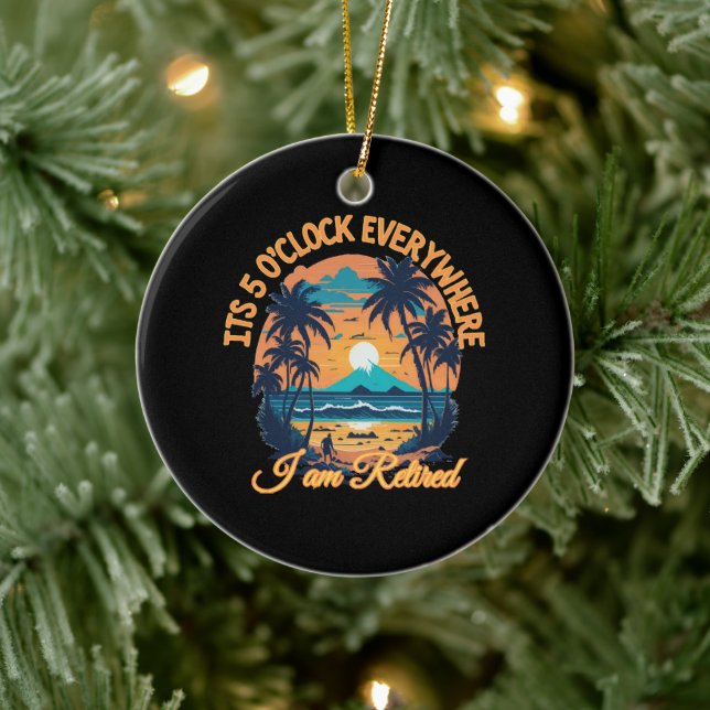 Its 5 o clock everywhere I am retired Ceramic Tree Decoration (Tree)