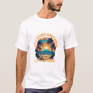 Its 5 o clock everywhere I am retired T-Shirt