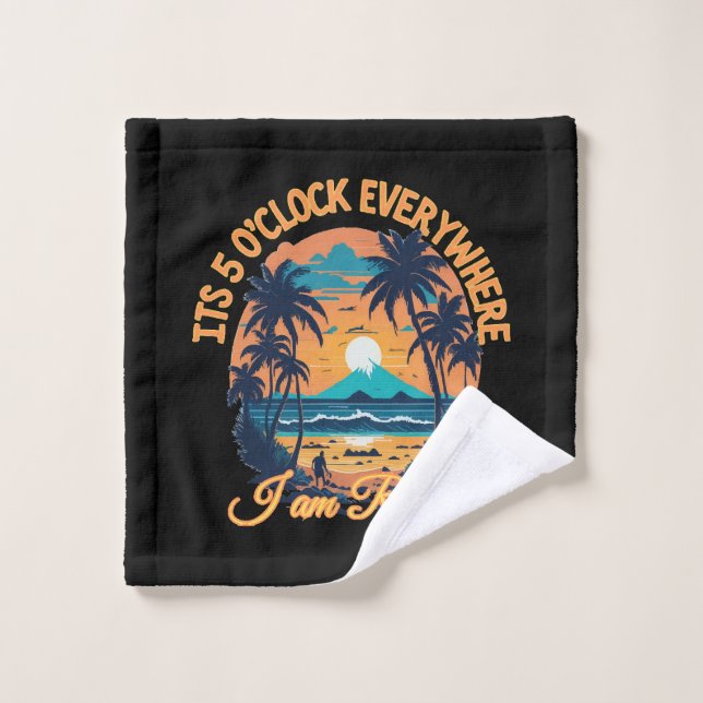 Its 5 o clock everywhere I am retired Wash Cloth (Wash Cloth)
