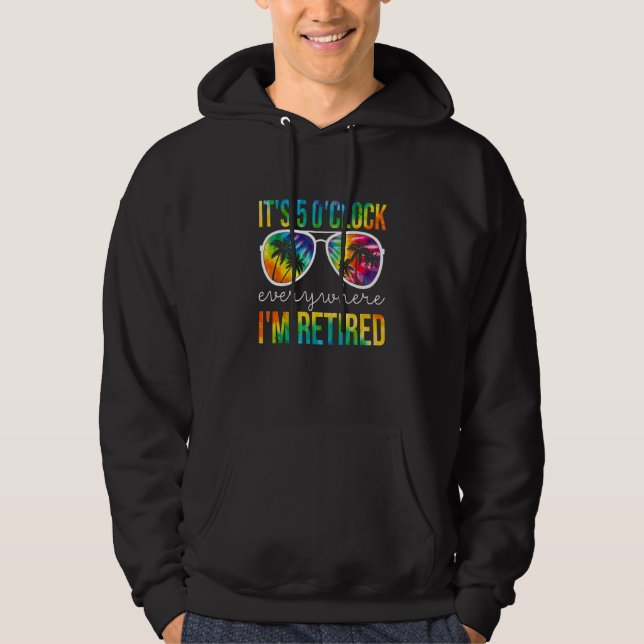 It's 5 O'clock Everywhere I'm Retired Apparel Hoodie (Front)