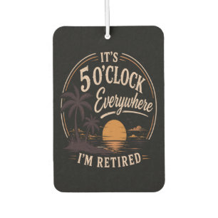 It's 5 O'clock Everywhere, I'm Retired Funny Car Air Freshener