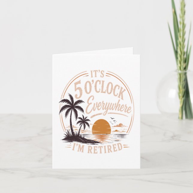 It's 5 O'clock Everywhere, I'm Retired Funny  Holiday Card (Front)