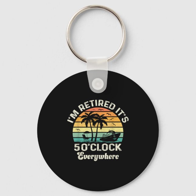 It's 5 O'clock Everywhere I'm Retired Funny Retire Key Ring (Front)