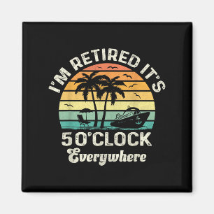 It's 5 O'clock Everywhere I'm Retired Funny Retire Magnet
