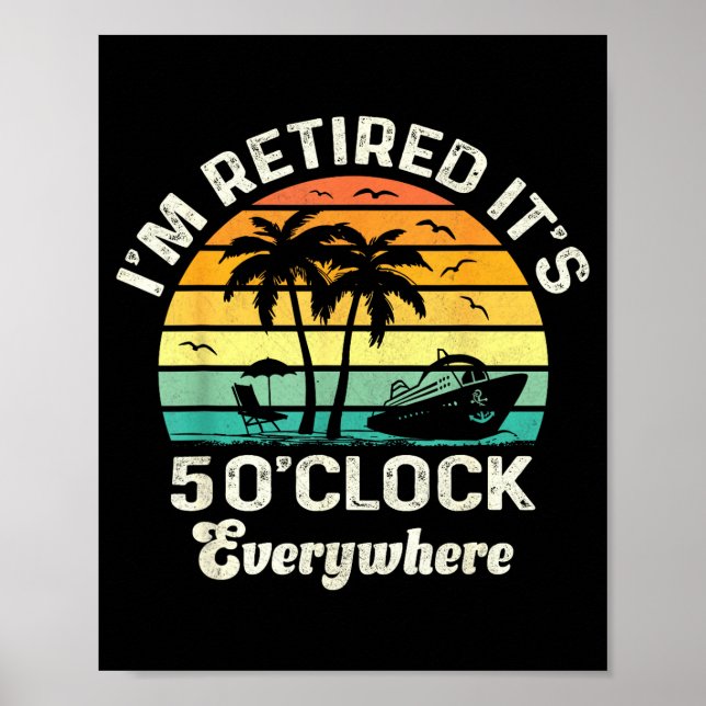 It's 5 O'clock Everywhere I'm Retired Funny Retire Poster (Front)