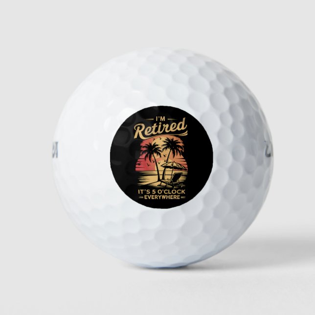 It's 5 O'Clock Everywhere I'm Retired Summer  Golf Balls (Front)
