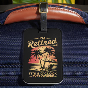 It's 5 O'Clock Everywhere I'm Retired Summer  Luggage Tag
