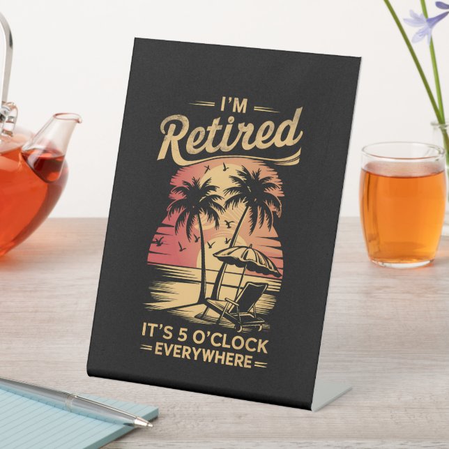 It's 5 O'Clock Everywhere I'm Retired Summer  Pedestal Sign (In SItu)