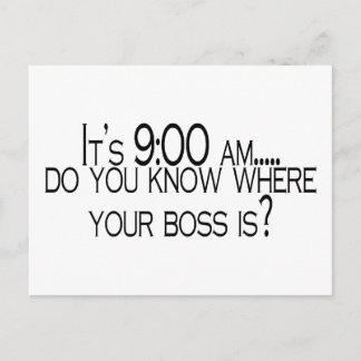 Its 9 AM Do You Know Where Your Boss Is Postcard