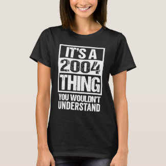 It's A 2004 Thing You Wouldn't Understand Year 200 T-Shirt