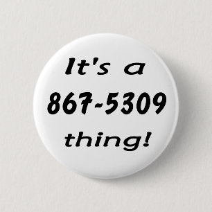 it's a 867-5309 thing 6 cm round badge