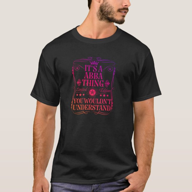 Its A Abba Thing You Wouldn t Understand Funny Abb T-Shirt (Front)