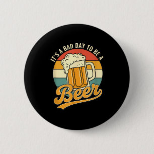 It's a bad day to be a beer beer lover funny 6 cm round badge