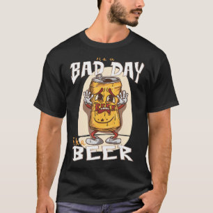 It's A Bad Day To Be A Beer - Funny Beer Drinking T-Shirt