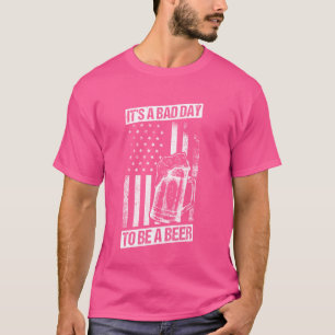 IT'S A BAD DAY TO BE A Beer Patriotic Beer America T-Shirt