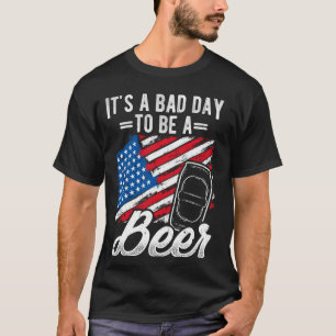 IT'S A BAD DAY TO BE A Beer Patriotic Beer Patriot T-Shirt