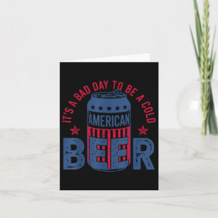 Its A Bad Day To Be A Cold Beer 4th Of July Americ Card