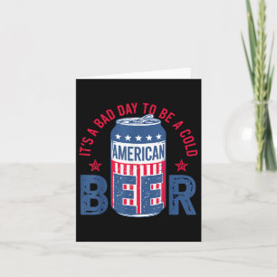 Its A Bad Day To Be A Cold Beer 4th Of July Americ Card