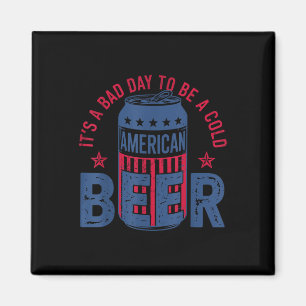 Its A Bad Day To Be A Cold Beer 4th Of July Americ Magnet