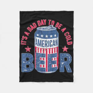 Its A Bad Day To Be A Cold Beer, Funny 4th Of July Fleece Blanket