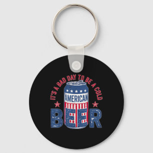 Its A Bad Day To Be A Cold Beer Funny 4th Of July Key Ring