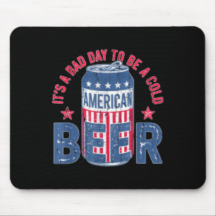 Its A Bad Day To Be A Cold Beer, Funny 4th Of July Mouse Pad