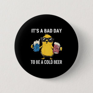 Its A Bad Day To Be A Cold Beer Funny Duck 4th Of 6 Cm Round Badge