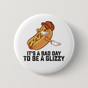Its A Bad Day To Be A Glizzy 6 Cm Round Badge